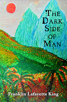 The Dark Side of Man by Franklin Lafayette King
