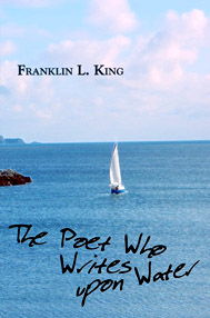 The Poet Who Writes upon Water by Franklin L. King